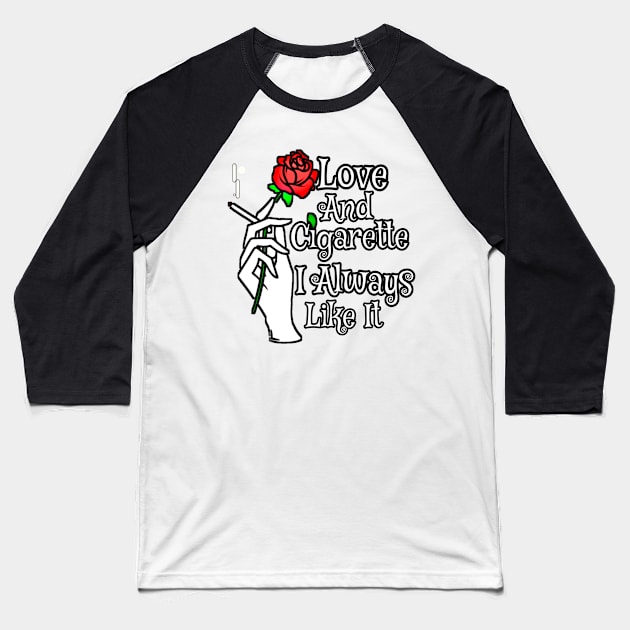 Love And Cigarette l Always Like It Baseball T-Shirt by kuvarpatil